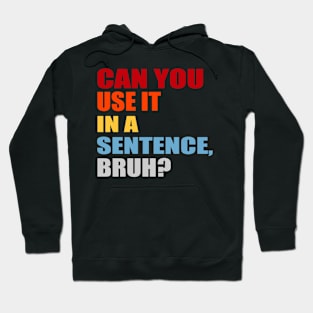 can you use it in a sentence bruh? Hoodie